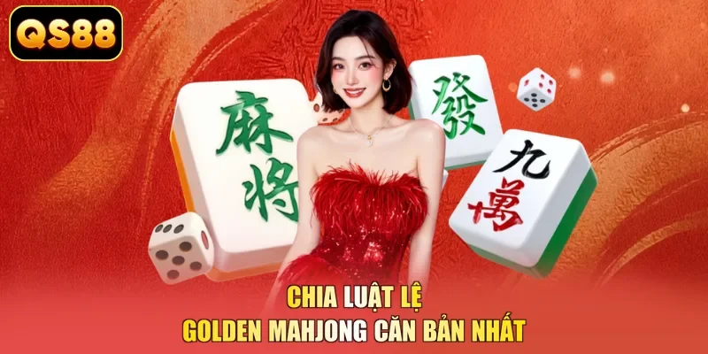 Chia luật lệ Golden Mahjong căn bản nhất