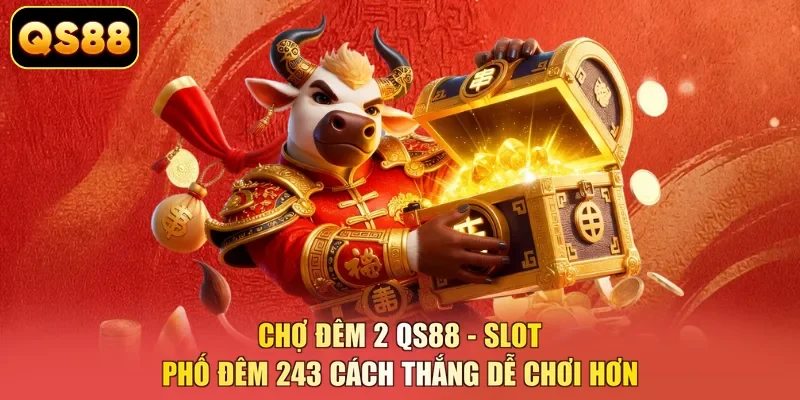 Chợ Đêm 2 QS88 - Slot Phố Đêm 243 Cách Thắng Dễ Chơi Hơn