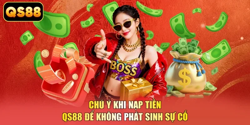 Chú ý khi nạp tiền QS88 để không phát sinh sự cố