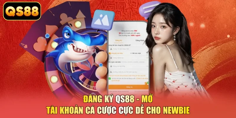 Đăng Ký QS88 - Mở Tài Khoản Cá Cược Cực Dễ Cho Newbie