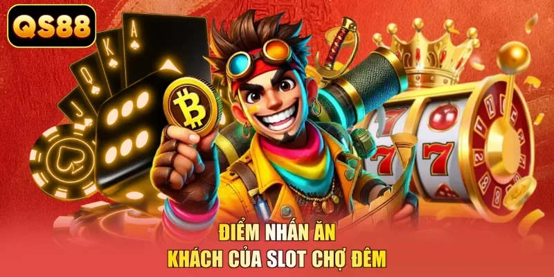 Điểm nhấn ăn khách của slot chợ đêm