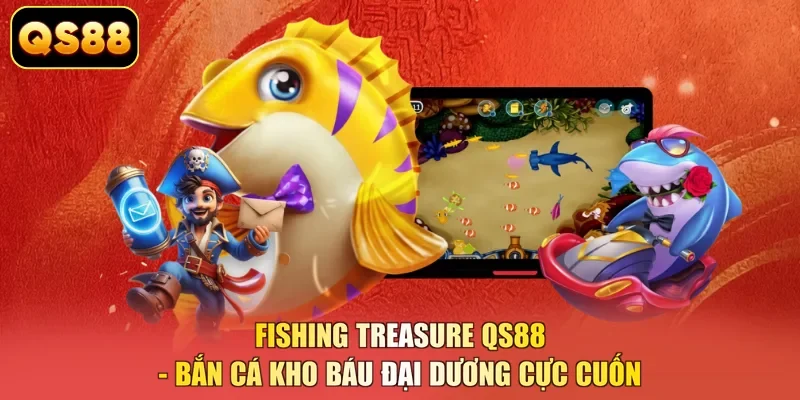 Fishing Treasure QS88 - Bắn Cá Kho Báu Đại Dương Cực Cuốn