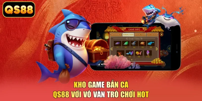 Kho game bắn cá QS88 với vô vàn trò chơi HOT