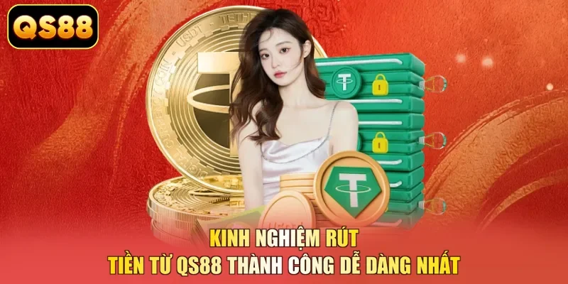 Kinh nghiệm rút tiền từ QS88 thành công dễ dàng nhất