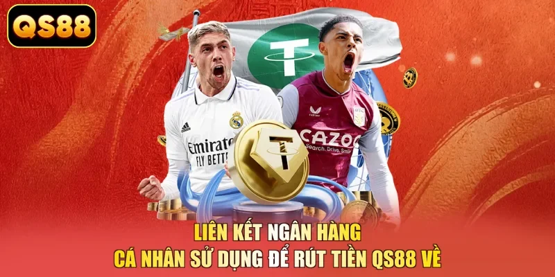 Liên kết ngân hàng cá nhân sử dụng để rút tiền QS88 về