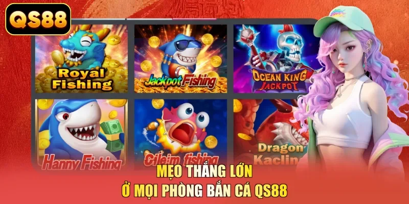Mẹo thắng lớn ở mọi phòng bắn cá QS88