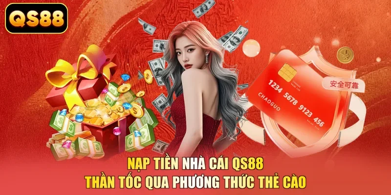 Nạp tiền nhà cái QS88 thần tốc qua phương thức thẻ cào