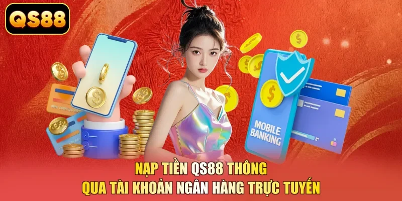 Nạp tiền QS88 thông qua tài khoản ngân hàng trực tuyến