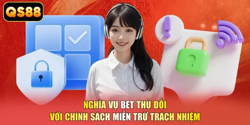 Nghĩa vụ bet thủ đối với chính sách miễn trừ trách nhiệm 