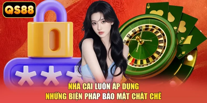 Nhà cái luôn áp dụng những biện pháp bảo mật chặt chẽ