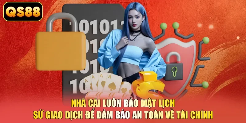 Nhà cái luôn bảo mật lịch sử giao dịch để đảm bảo an toàn về tài chính 