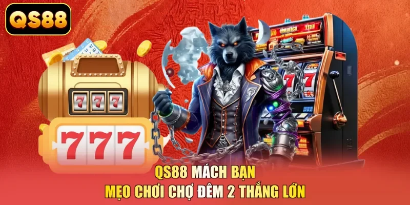 QS88 mách bạn mẹo chơi chợ đêm 2 thắng lớn
