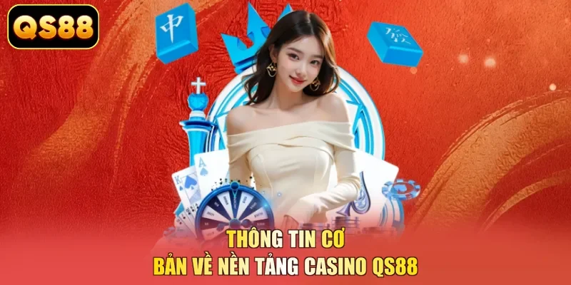 Thông tin cơ bản về nền tảng casino QS88
