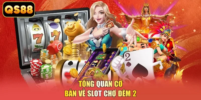 Tổng quan cơ bản về slot chợ đêm 2
