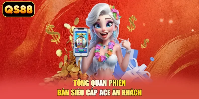Tổng quan phiên bản siêu cấp Ace ăn khách