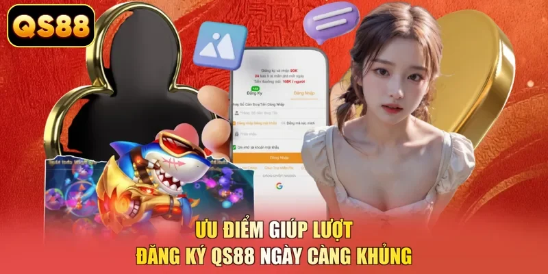 Ưu điểm giúp lượt đăng ký QS88 ngày càng khủng